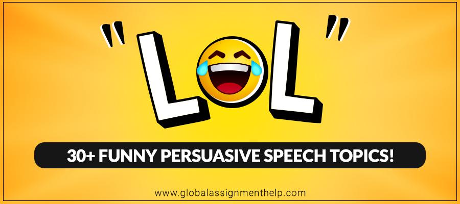30+ Funny Persuasive Speech Topics! â€œLolâ€